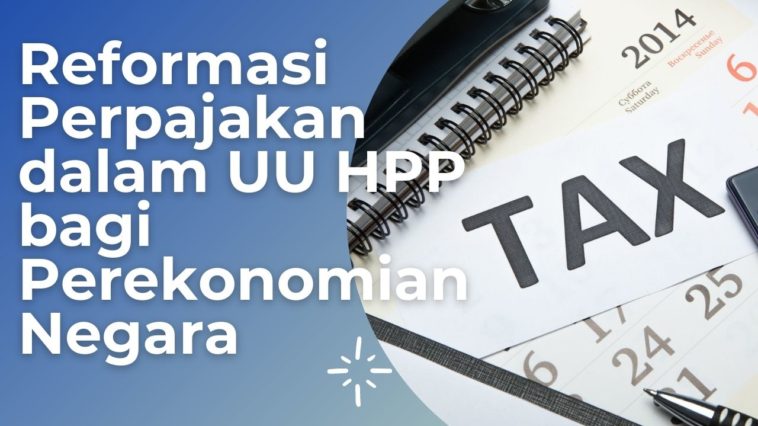 Reformasi Perpajakan dalam UU HPP bagi Perekonomian Negara