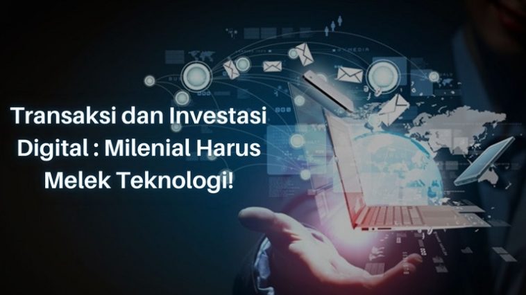 Transaksi dan Investasi Digital Milenial Harus Melek Teknologi