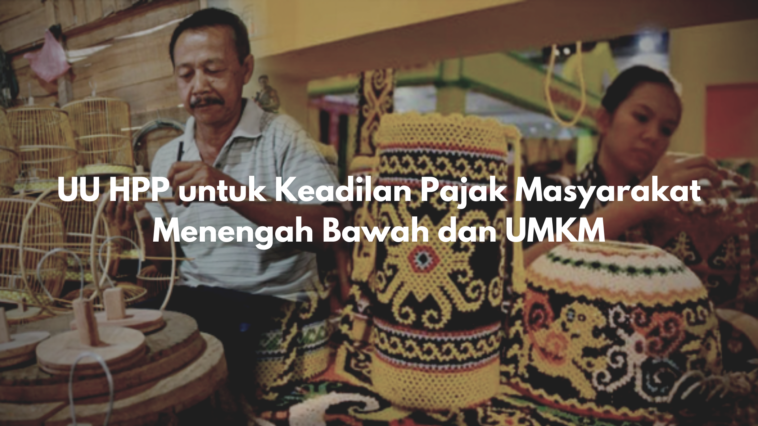 UU HPP untuk Keadilan Pajak Masyarakat Menengah Bawah dan UMKM