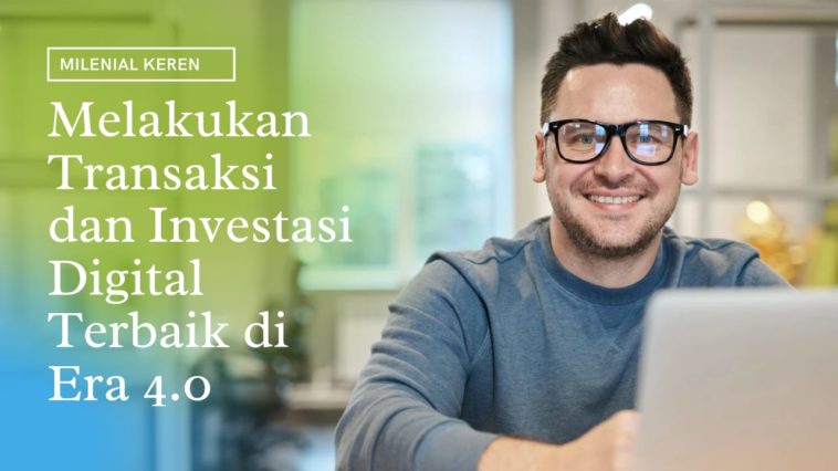 Millenial Keren Melakukan Transaksi dan Investasi Digital Terbaik
