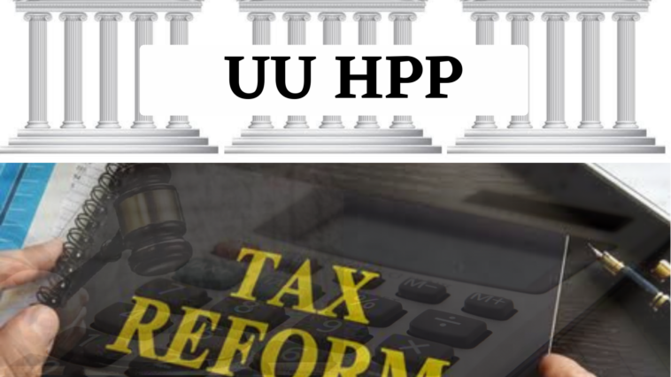 UU HPP Sebagai Bagian Reformasi Perpajakan dan Dampaknya