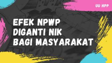 Efek NPWP Diganti NIK Bagi Masyarakat