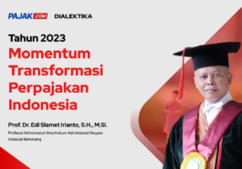 Edi Slamet Irianto: Tahun 2023 Momentum Transformasi Perpajakan Indonesia