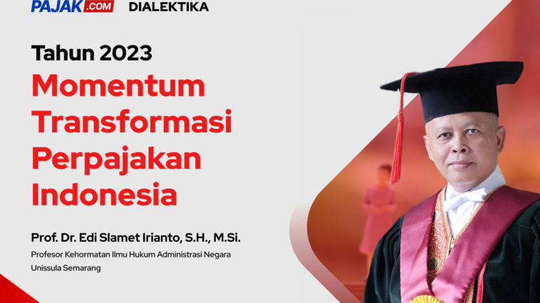 Edi Slamet Irianto: Tahun 2023 Momentum Transformasi Perpajakan Indonesia