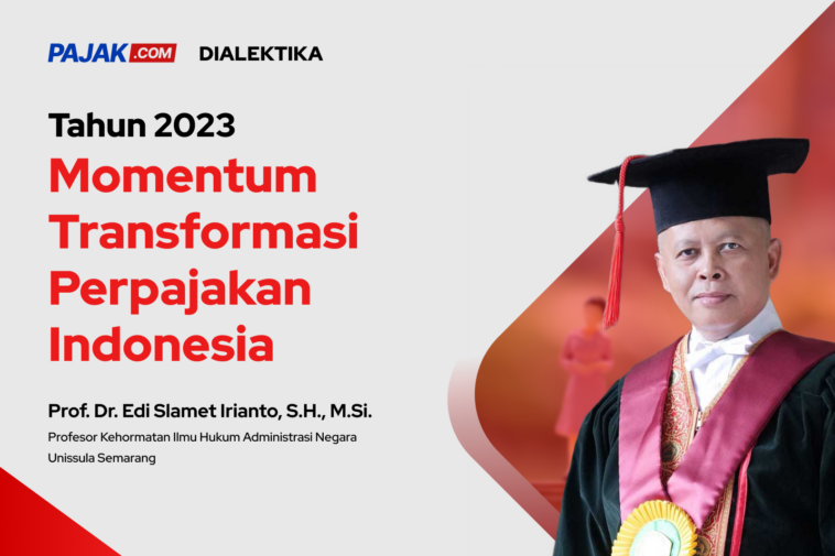 Edi Slamet Irianto: Tahun 2023 Momentum Transformasi Perpajakan Indonesia