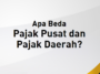 Perbedaan Pajak Pusat dan Daerah