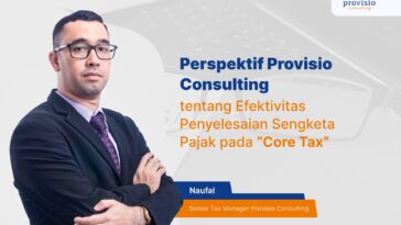 Perspektif Provisio Consulting tentang Efektivitas Penyelesaian Sengketa Pajak pada “Core Tax”