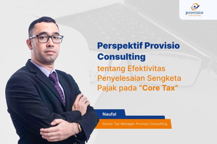 Perspektif Provisio Consulting tentang Efektivitas Penyelesaian Sengketa Pajak pada “Core Tax”